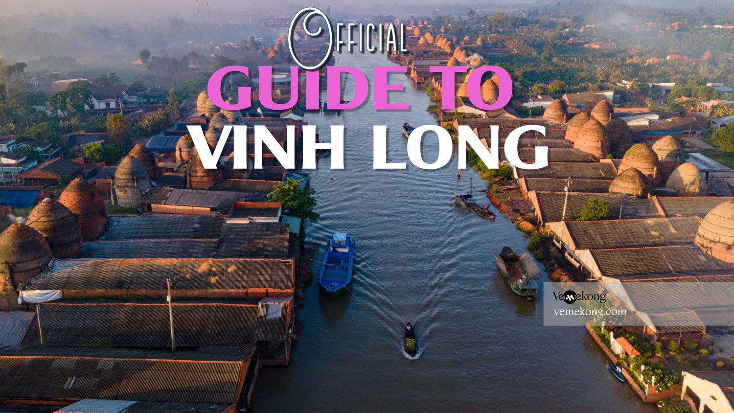 Visit Vinh Long – Official Vinh Long Travel Guide